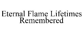 ETERNAL FLAME LIFETIMES REMEMBERED