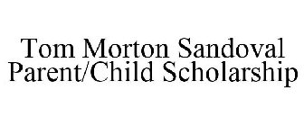 TOM MORTON SANDOVAL PARENT/CHILD SCHOLARSHIP