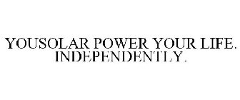 YOUSOLAR. POWER YOUR LIFE. INDEPENDENTLY.