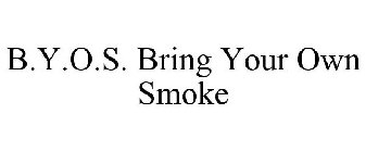 B.Y.O.S. BRING YOUR OWN SMOKE