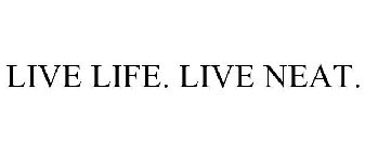 LIVE LIFE. LIVE NEAT.
