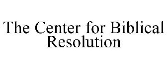 THE CENTER FOR BIBLICAL RESOLUTION