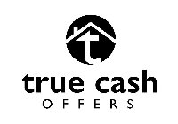 T TRUE CASH OFFERS