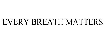 EVERY BREATH MATTERS