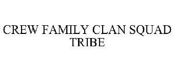 CREW FAMILY CLAN SQUAD TRIBE