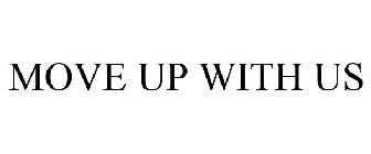 MOVE UP WITH US