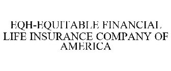 EQH-EQUITABLE FINANCIAL LIFE INSURANCE COMPANY OF AMERICA