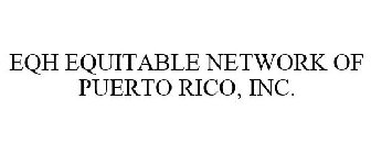 EQH EQUITABLE NETWORK OF PUERTO RICO, INC.