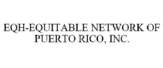 EQH-EQUITABLE NETWORK OF PUERTO RICO, INC.