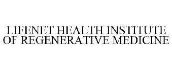 LIFENET HEALTH INSTITUTE OF REGENERATIVE MEDICINE