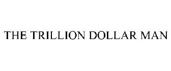 THE TRILLION DOLLAR MAN