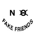 NO FAKE FRIENDS