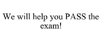 WE WILL HELP YOU PASS THE EXAM!