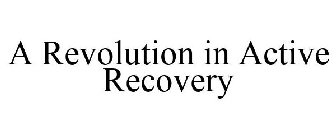 A REVOLUTION IN ACTIVE RECOVERY