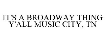 IT'S A BROADWAY THING Y'ALL MUSIC CITY, TN