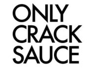 ONLY CRACK SAUCE