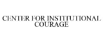 CENTER FOR INSTITUTIONAL COURAGE