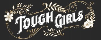 TOUGH GIRLS