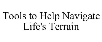 TOOLS TO HELP NAVIGATE LIFE'S TERRAIN