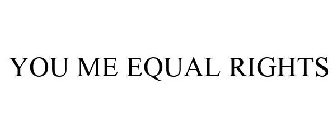 YOU ME EQUAL RIGHTS