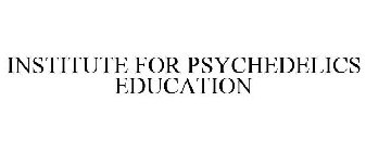 INSTITUTE FOR PSYCHEDELICS EDUCATION