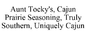 AUNT TOCKY'S, CAJUN PRAIRIE SEASONING, TRULY SOUTHERN, UNIQUELY CAJUN