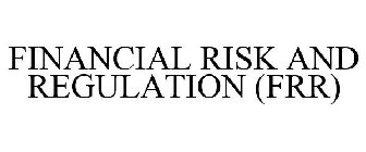 FINANCIAL RISK AND REGULATION (FRR)