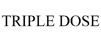 TRIPLE DOSE