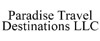 PARADISE TRAVEL DESTINATIONS LLC