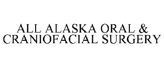 ALL ALASKA ORAL & CRANIOFACIAL SURGERY
