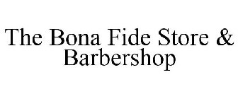 THE BONA FIDE STORE & BARBERSHOP