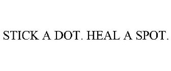 STICK A DOT. HEAL A SPOT.