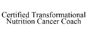 CERTIFIED TRANSFORMATIONAL NUTRITION CANCER COACH