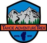 TAHOE ADVENTURE TREX ESTD. 1997