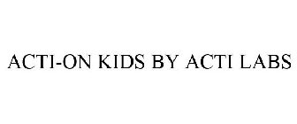 ACTI-ON KIDS BY ACTI LABS