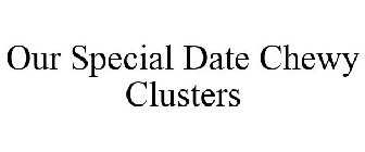 OUR SPECIAL DATE CHEWY CLUSTERS
