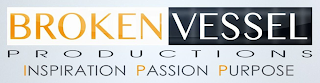 BROKEN VESSEL PRODUCTIONS INSPIRATION PASSION PURPOSE