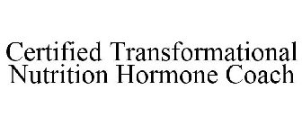 CERTIFIED TRANSFORMATIONAL NUTRITION HORMONE COACH