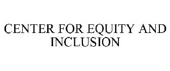 CENTER FOR EQUITY AND INCLUSION