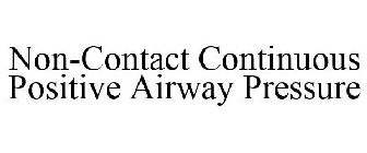 NON-CONTACT CONTINUOUS POSITIVE AIRWAY PRESSURE