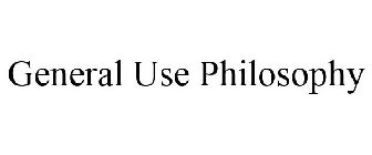 GENERAL USE PHILOSOPHY