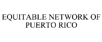 EQUITABLE NETWORK OF PUERTO RICO