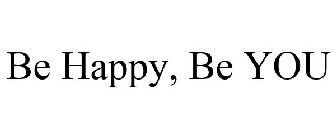 BE HAPPY, BE YOU