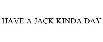 HAVE A JACK KINDA DAY