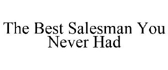 THE BEST SALESMAN YOU NEVER HAD