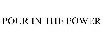 POUR IN THE POWER