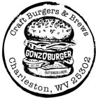 GONZOBURGER CRAFT BURGERS & BREWS CHARLESTON, WV 25302 EST. 2017 CRAFT BURGERS & BREWS