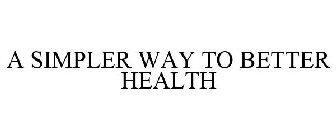A SIMPLER WAY TO BETTER HEALTH