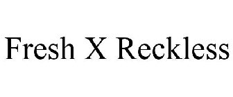 FRESH X RECKLESS
