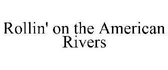 ROLLIN' ON THE AMERICAN RIVERS